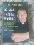 Dzisiaj trzeba wybrać Ks.Piotr Glas