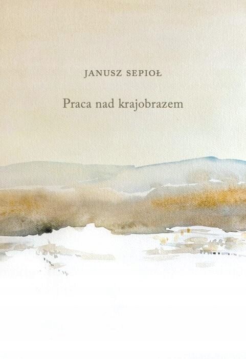 Praca Nad Krajobrazem, Janusz Sepioł