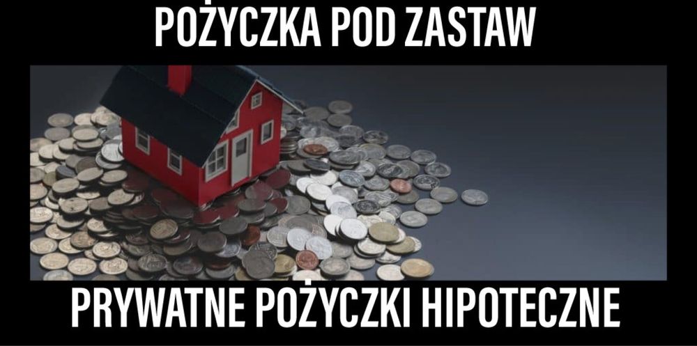 Prywatne pożyczki hipoteczne. Pożyczki pod hipotekę. Cała Polska