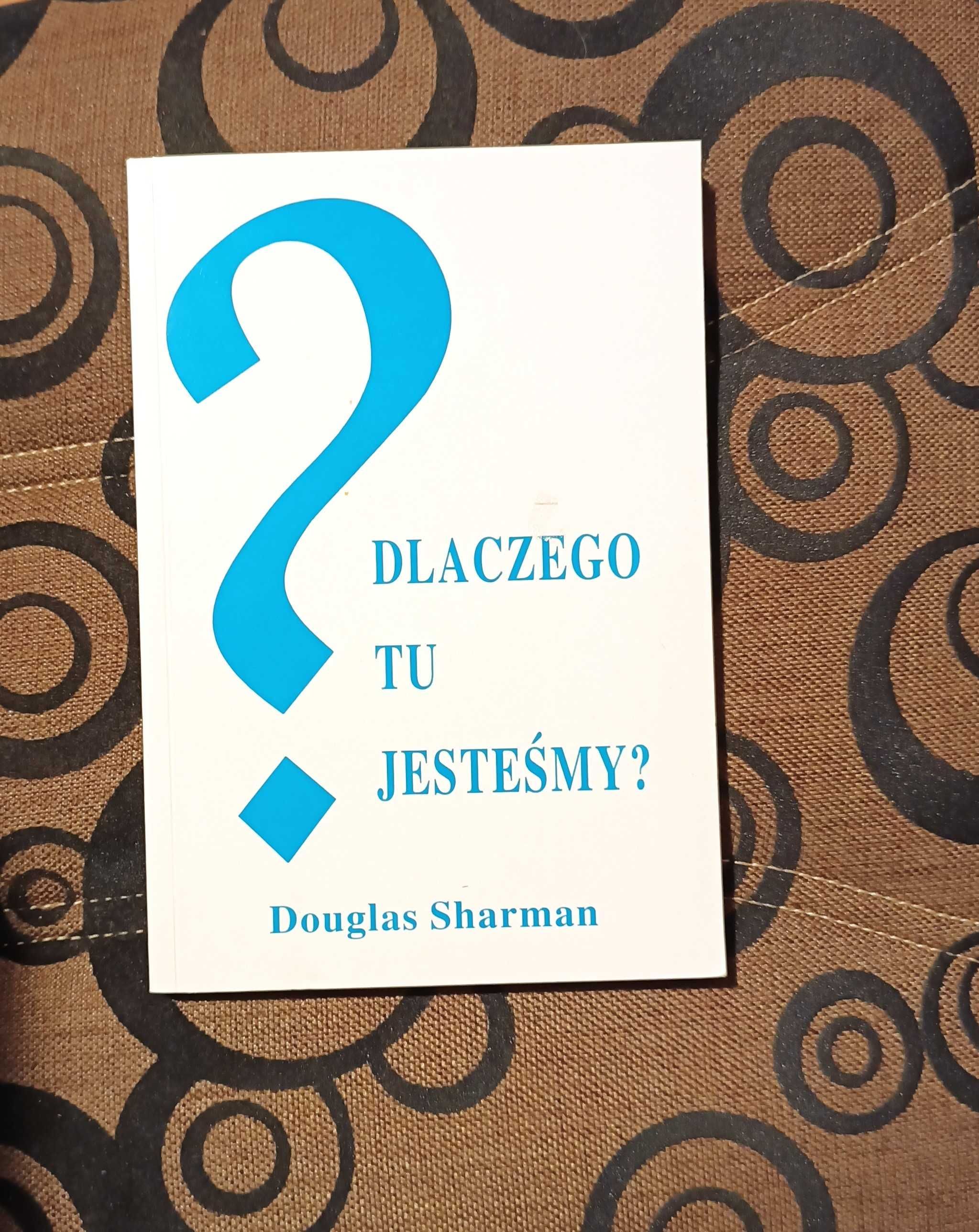 Dlaczego tu jesteśmy ?  -  Douglas Sharman