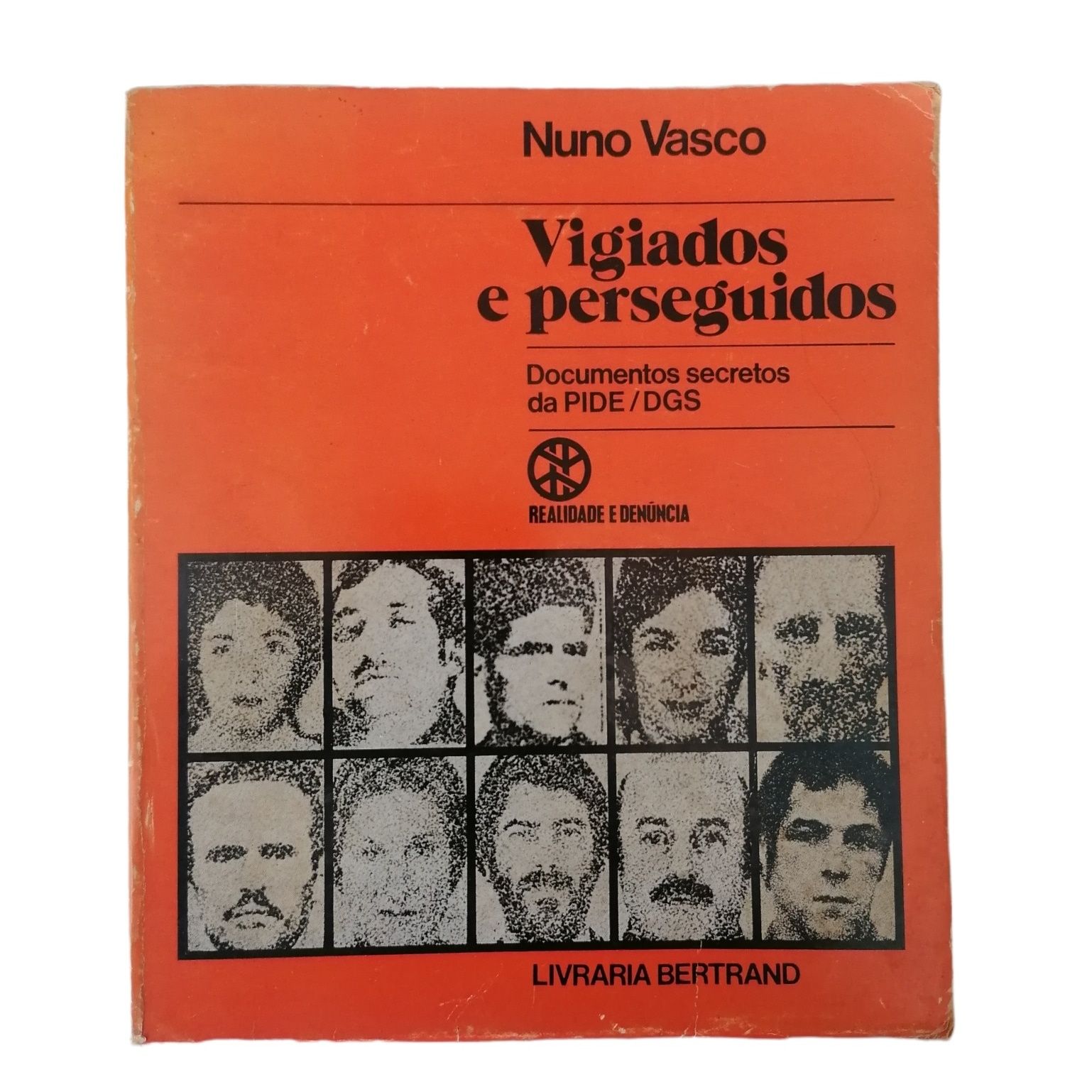 VIGIADOS E PERSEGUIDOS.

Documentos secretos da PIDE/DGS

Nuno Vasco