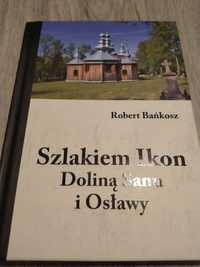 Robert Bańkosz Szlakiem Ikon Doliną Sanu i Osławy