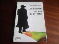 "Um Homem Parado no Inverno" de Baptista-Bastos - 1ª Edição de 1991