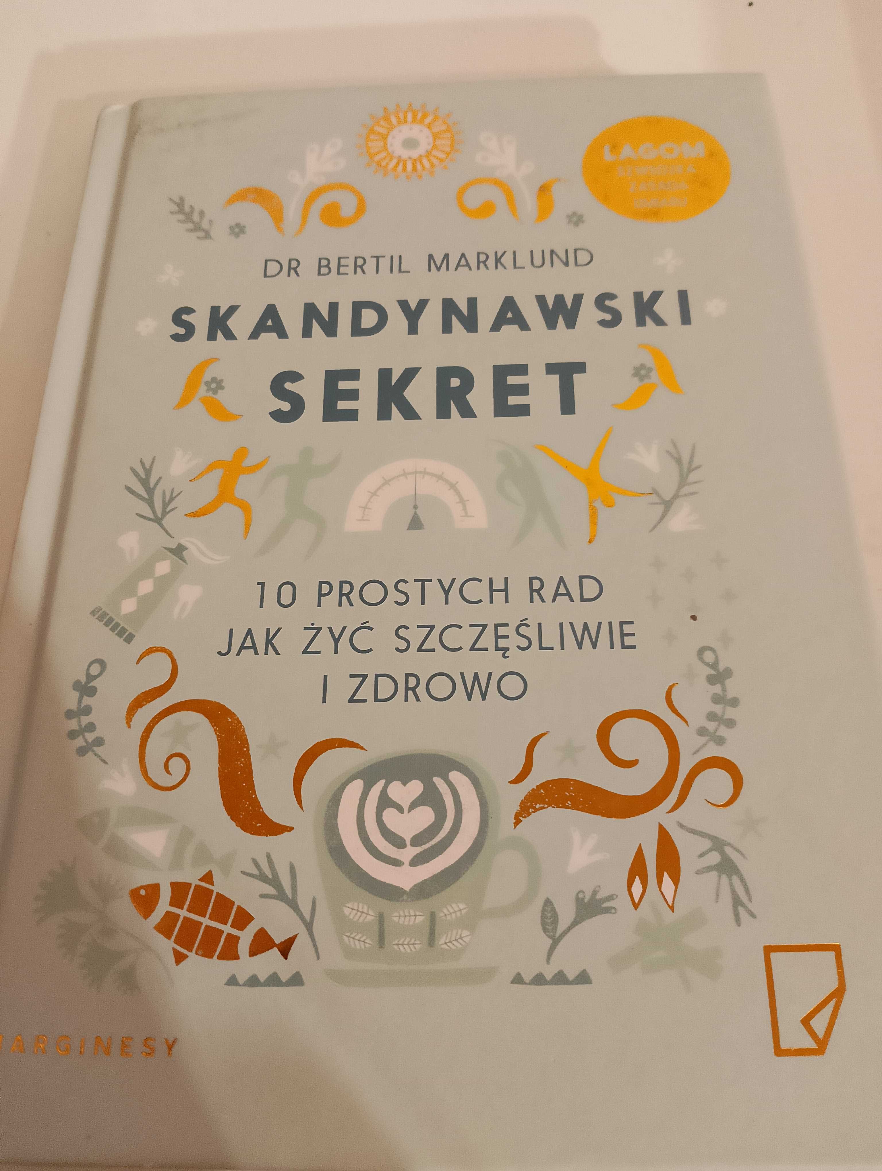 Skandynawski sekret. 10 prostych zasad jak żyć szczęśliwie i zdrowo.