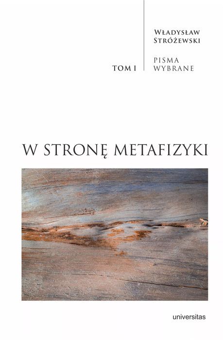 W stronę metafizyki. Pisma Wybrane. Tom I. Universitas