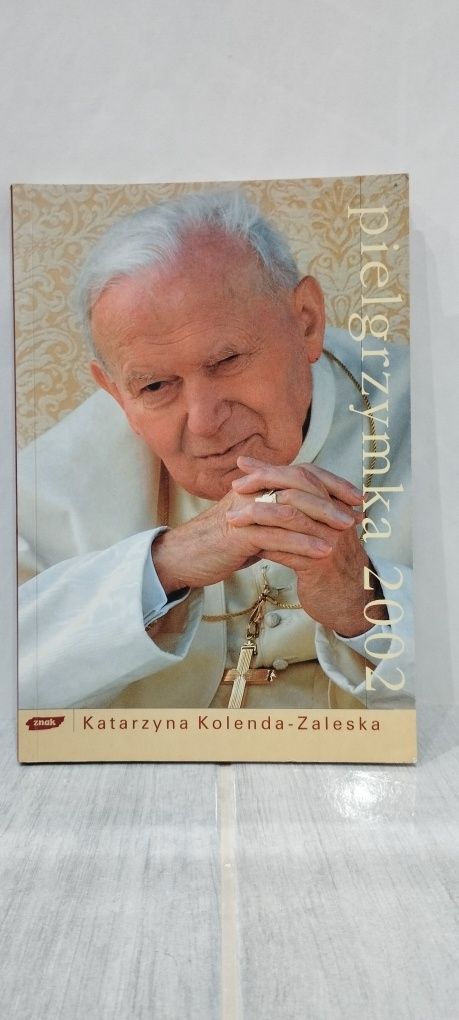 Pielgrzymka 2002 Jana Pawła II autor Katarzyna Kolenda - Zaleska