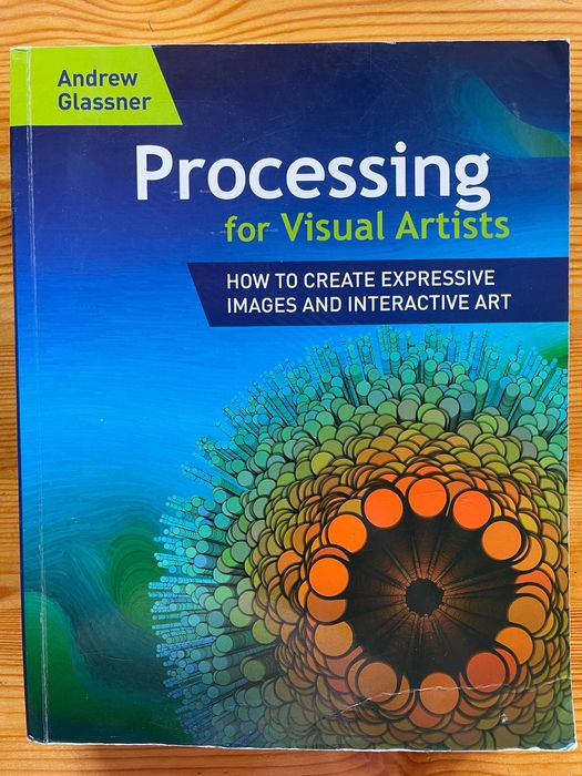 Processing for Visual Artists How to Create Expressive Andrew Glassner