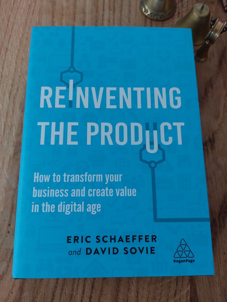 Reinventing the Product: How to Transform your Business and Create Val