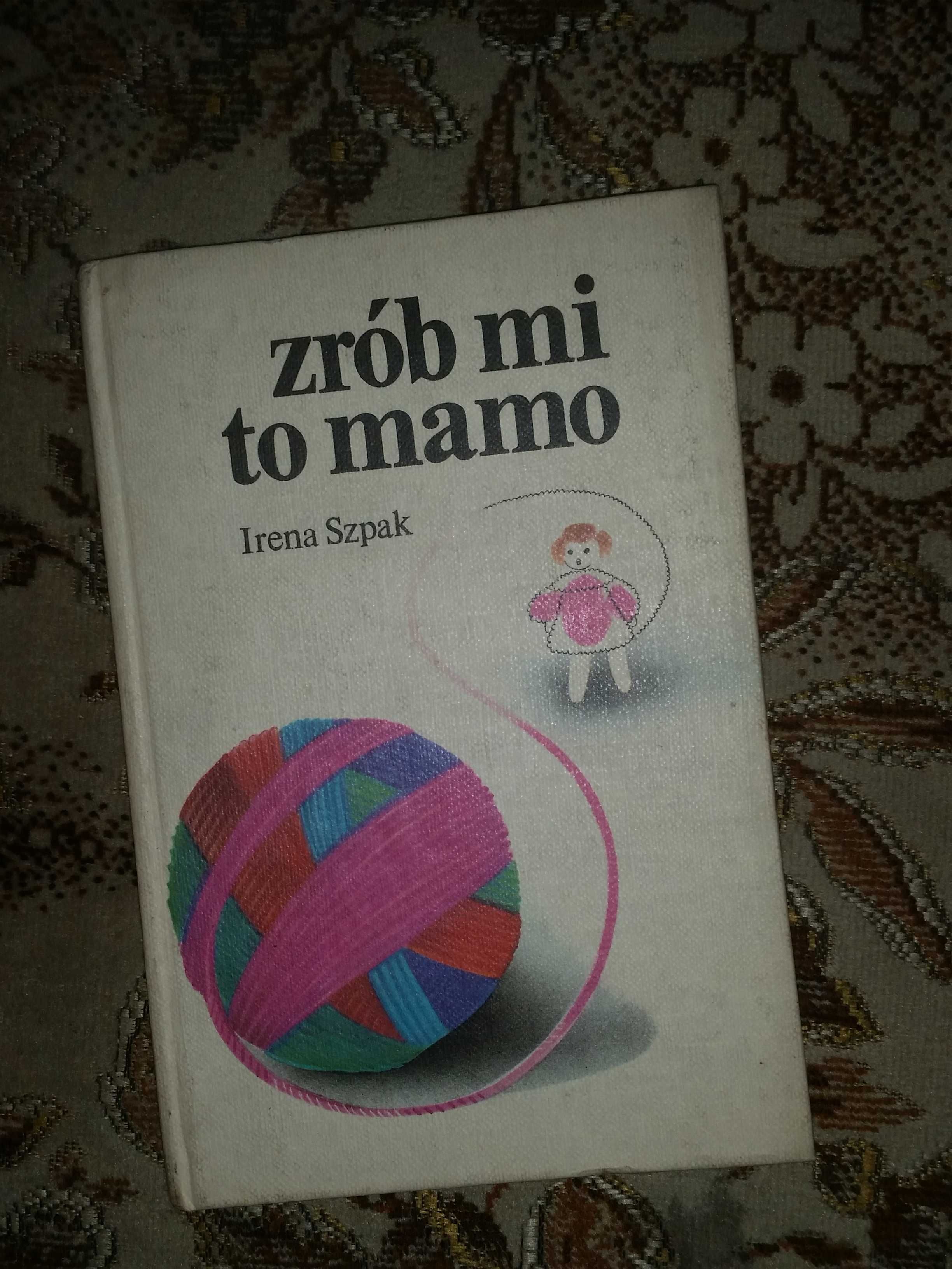 Zrób mi to mamo dzianina dla małych dzieci Irena Szpak