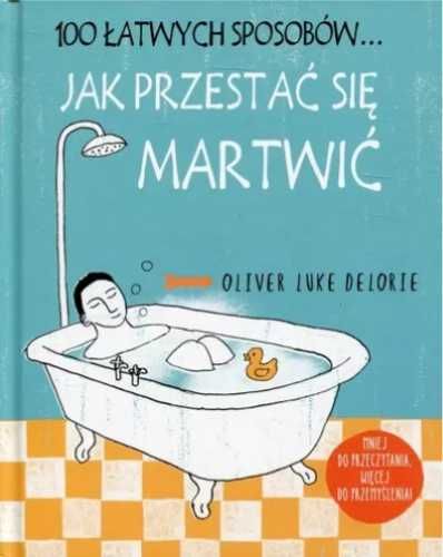 100 łatwych sposobów... Jak przestać się martwić - Oliver Luke Delori