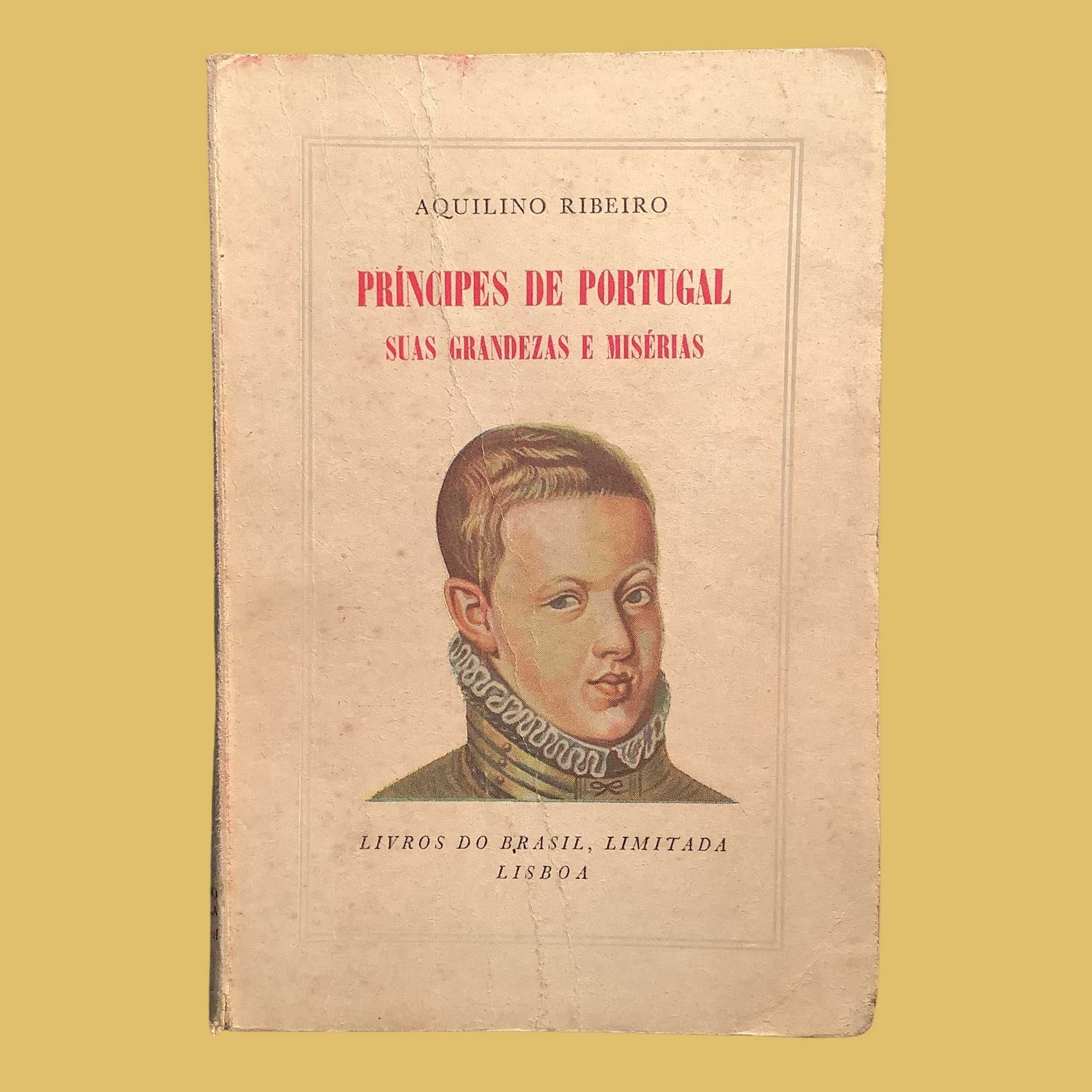 Príncipes de Portugal, Suas Grandezas e Misérias - Aquilino Ribeiro