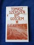 (Rezerwacja) Tomasz Szerszeń - Być gościem w katastrofie. Wyd. Czarne