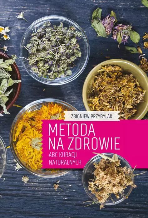 Metoda na zdrowie. ABC kuracji naturalnych