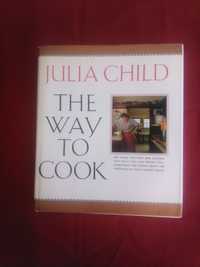 The way to cook. Julia Child. Gastronomia. Culinária
