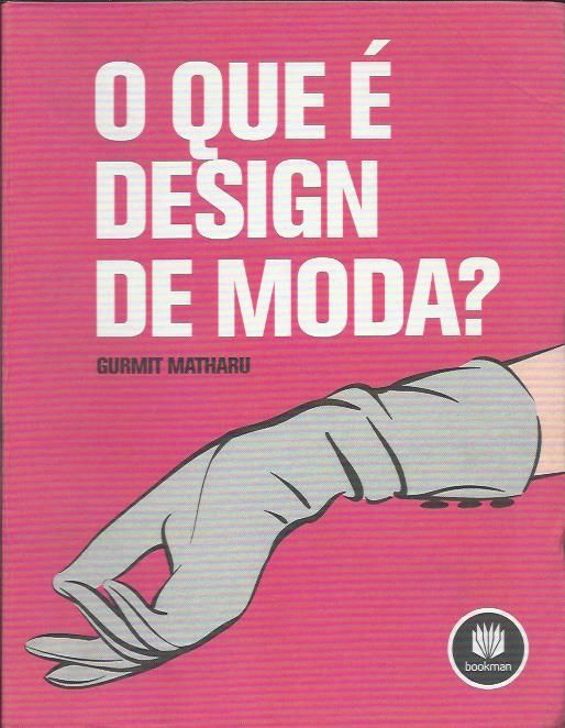 O que é Design de Moda?_Gurmit Matharu_Bookman