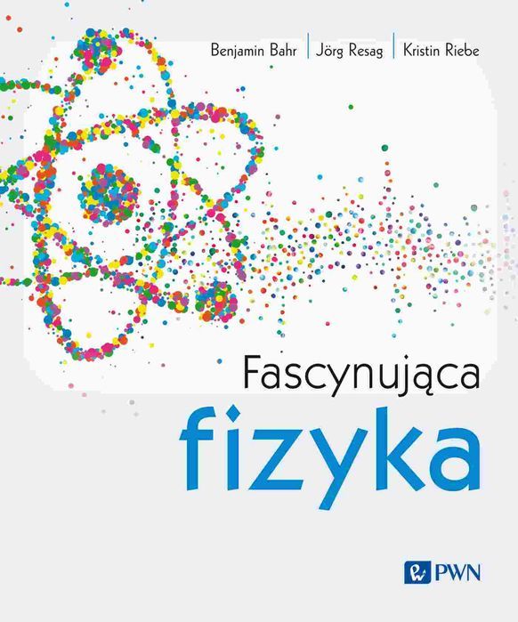 Fascynująca fizyka. Wydawnictwo Naukowe PWN