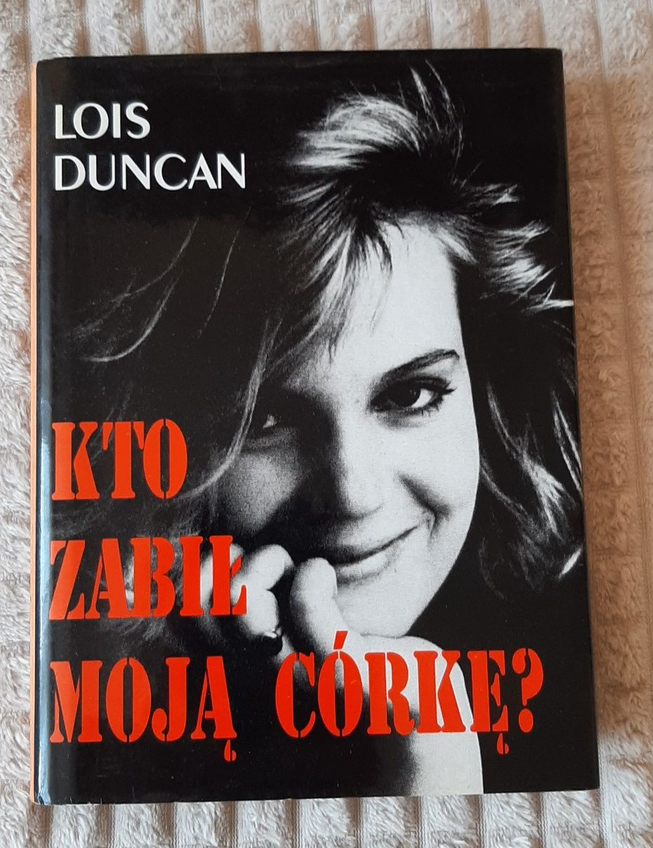 Lois Duncan - Kto zabił moją córkę?