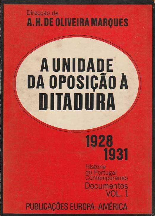 A unidade da oposição à Ditadura 1928.1931-A. H. de Oliveira Marques