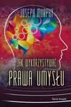 Jak Wykorzystywać Prawa Umysłu Joseph Murphy