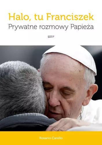 Halo, tu Franciszek. Prywatne rozmowy Papieża. Znak