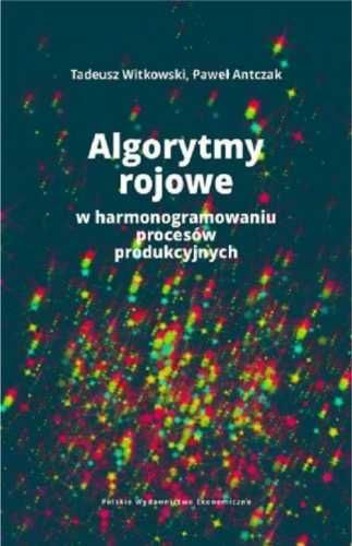 Algorytmy rojowe w harmonogramowaniu procesów.. - Tadeusz Witkowski,