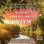 W Cieniu Nadwiślańskich Drzew  Rochowiak Aleksandra