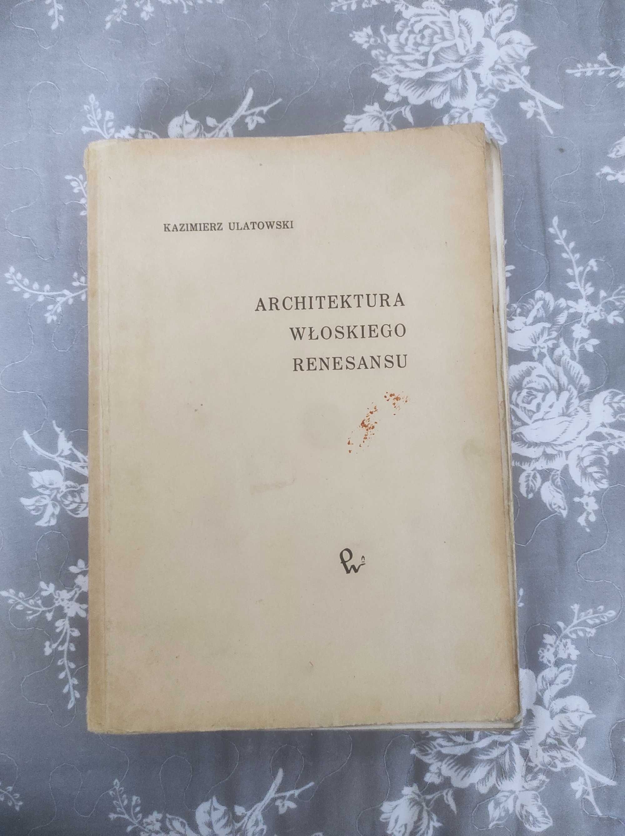 Kazimierz Ulatowski Architektura Włoskiego renesansu 1964