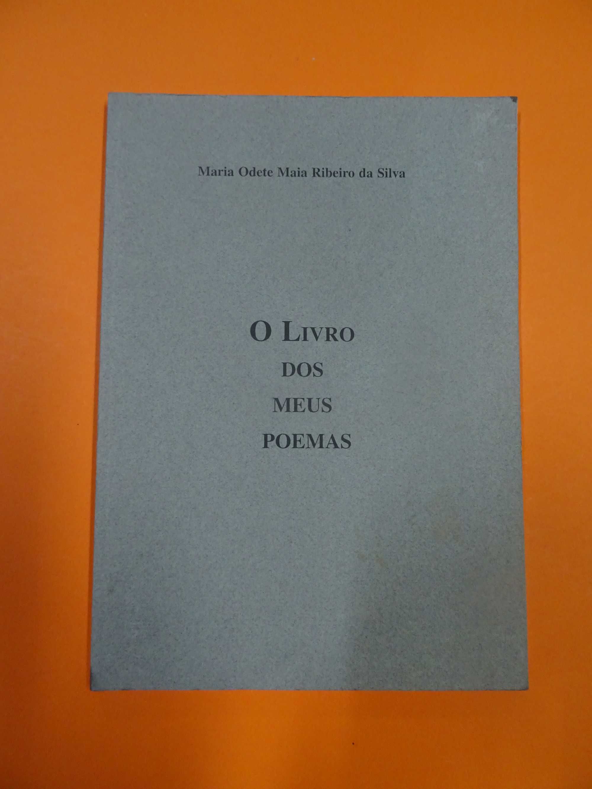 O Livro dos Meus Poemas - Maria Odete Maia Ribeiro da Silva