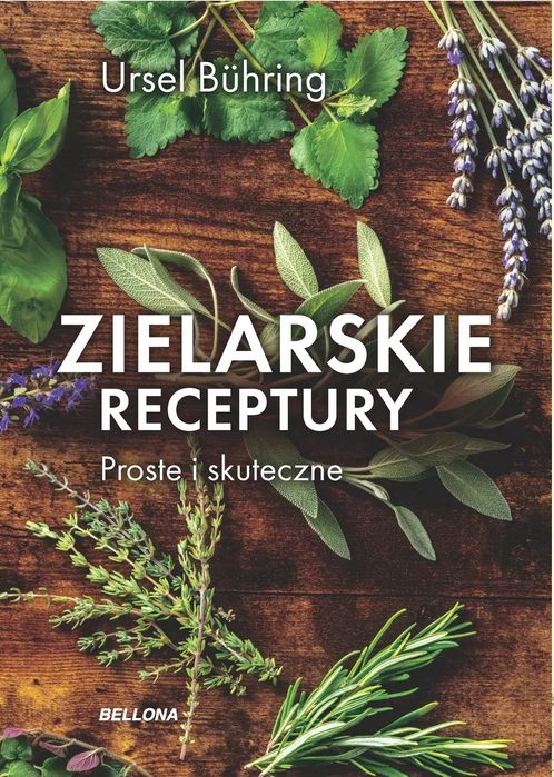 Zielarskie receptury. Proste i skuteczne. Bellona