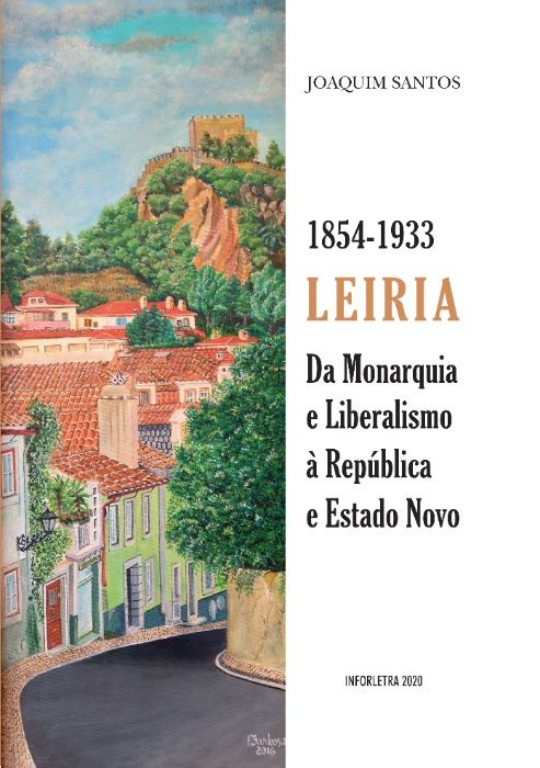 Leiria - Da Monarquia e Liberalismo à República e Estado Novo