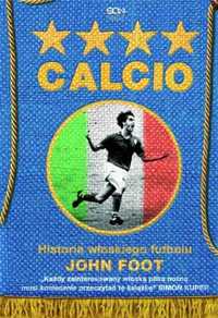 Calcio. Historia włoskiego futbolu - John Foot