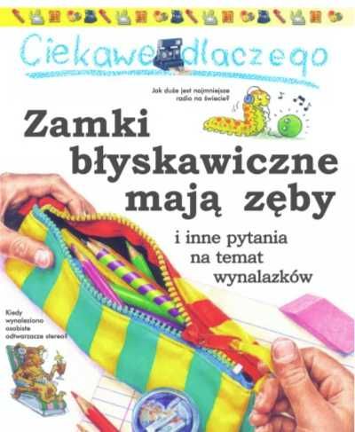 Ciekawe dlaczego zamki błyskawiczne mają zęby - praca zbiorowa