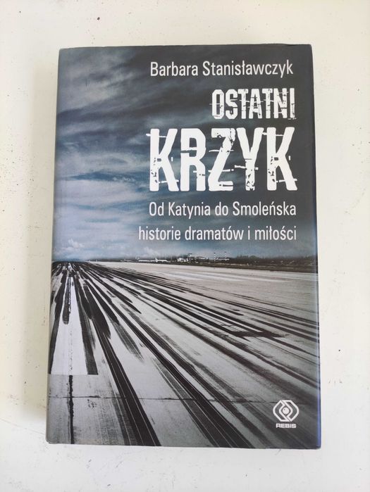 Książka Barbara Stanisławczyk - Ostatni krzyk Od Katynia do Smoleńska