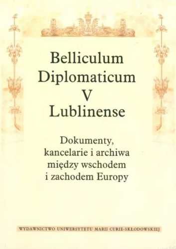 Belliculum Diplomaticum V Lublinense. Dokumenty... - red. Artur Górak