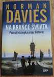 NA KRAŃCE ŚWIATA. Podróż historyka przez historię  Norman Davies