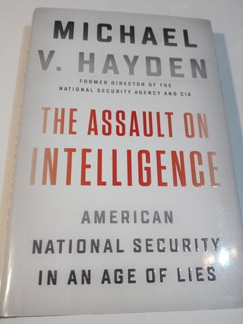 The Assault on Intelligence - Michael V. Hayden