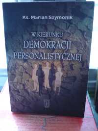 W kierunku demokracji personalistycznej , Ks.Marian Szymonik.