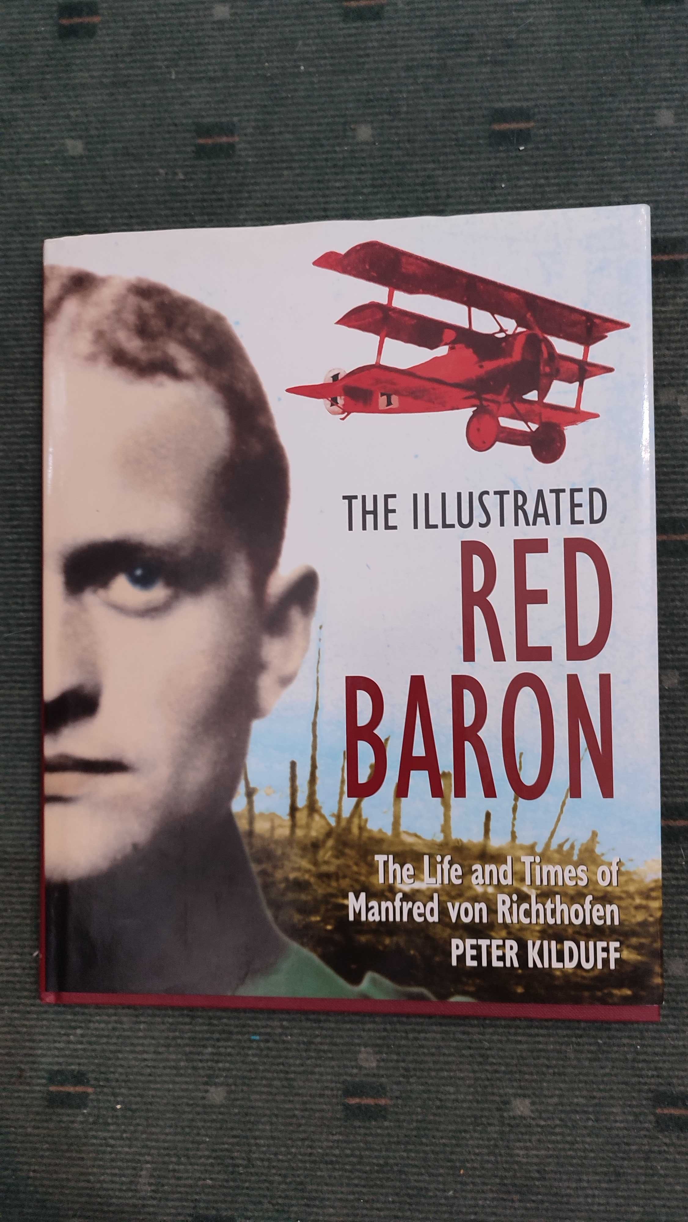 The Illustrated Red Baron The Life and Times of Manfred von Richthofen