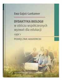 Dydaktyka biologii w obliczu współczesnych.. cz.1 - Ewa Gajuś-Lankame