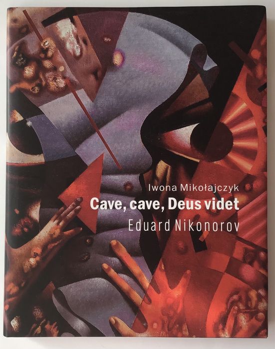 Mikołajczyk Iwona Cave, cave, Deus Videt Eduard Nikonorow Sztuka