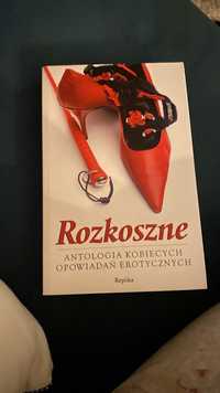 Rozkoszne. Antologia kobiecych opowiadań erotycznych