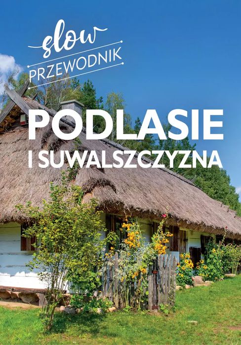 Podlasie i Suwalszczyzna. Slow przewodnik. SBM. Nowy Produkt
