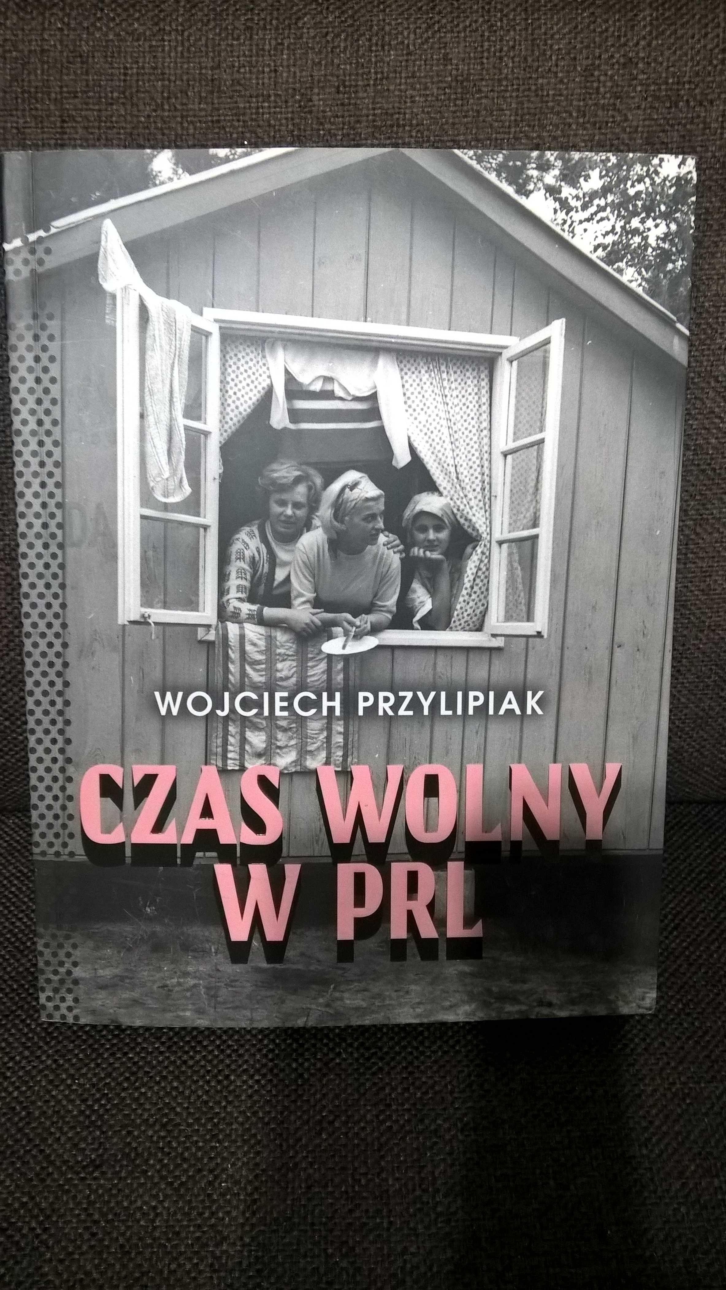 Czas wolny w PRL Wojciech Przylipiak (nowa)