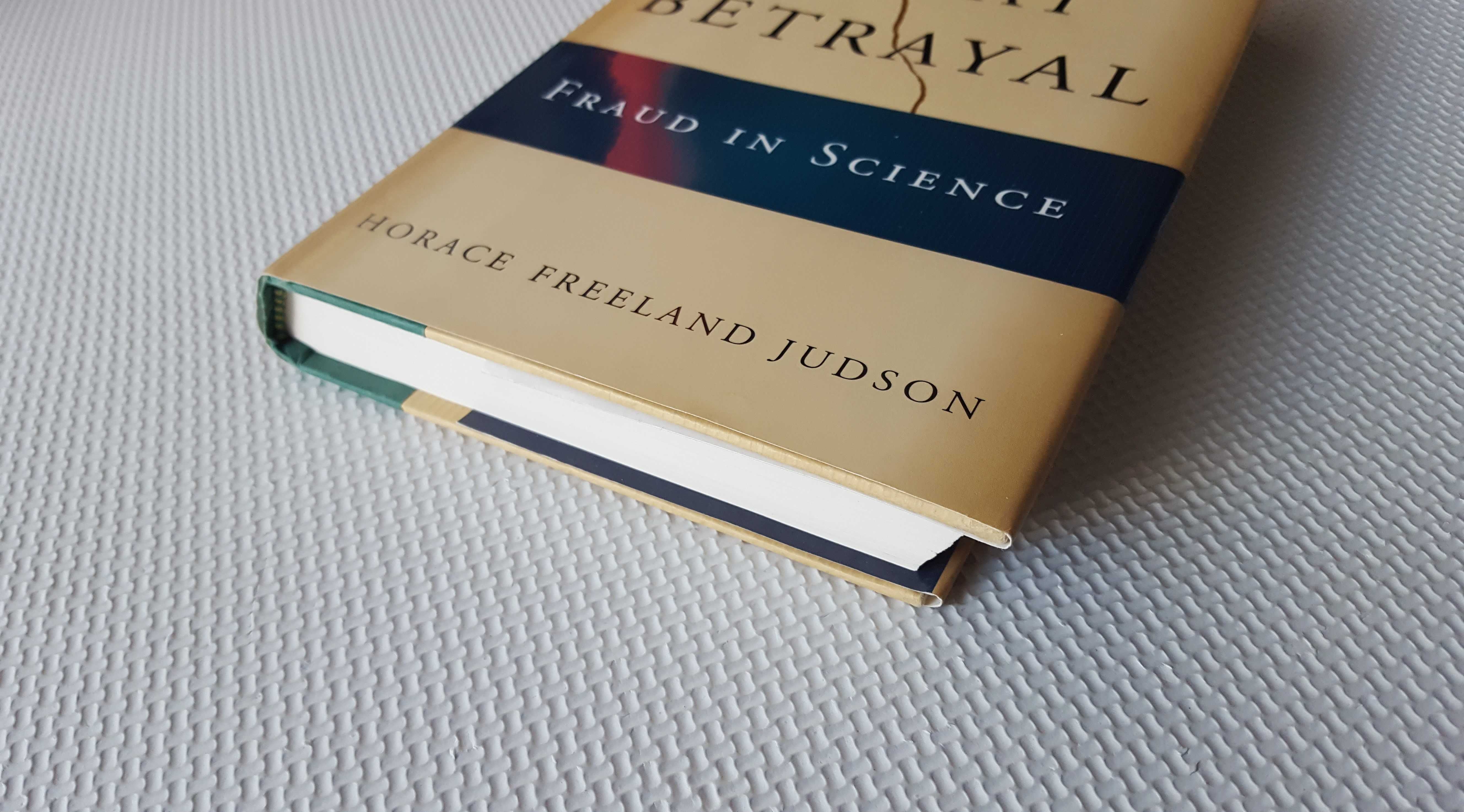 The Great Betrayal Fraud in Science Horace Freeland Judson