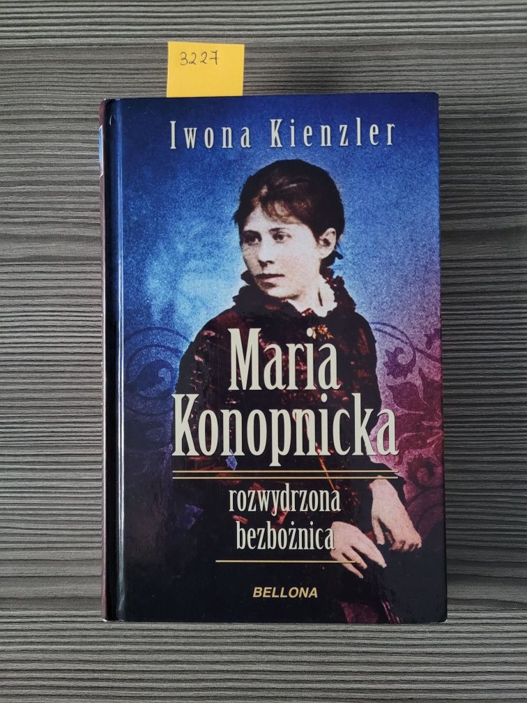 3227. "Rozwydrzona bezbożnica Maria Konopnicka" Iwona Kienzler