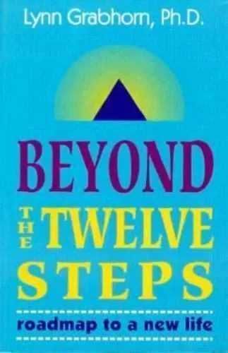 Beyond the Twelve Steps: Roadmap to a New Life