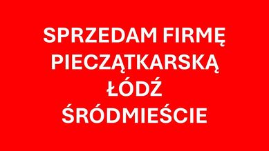 Sprzedam firmę pieczątkarską - Łódź Śródmieście