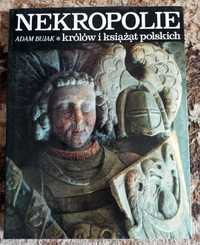 Nekropolie królów i książąt polskich  - ADAM BUJAK
