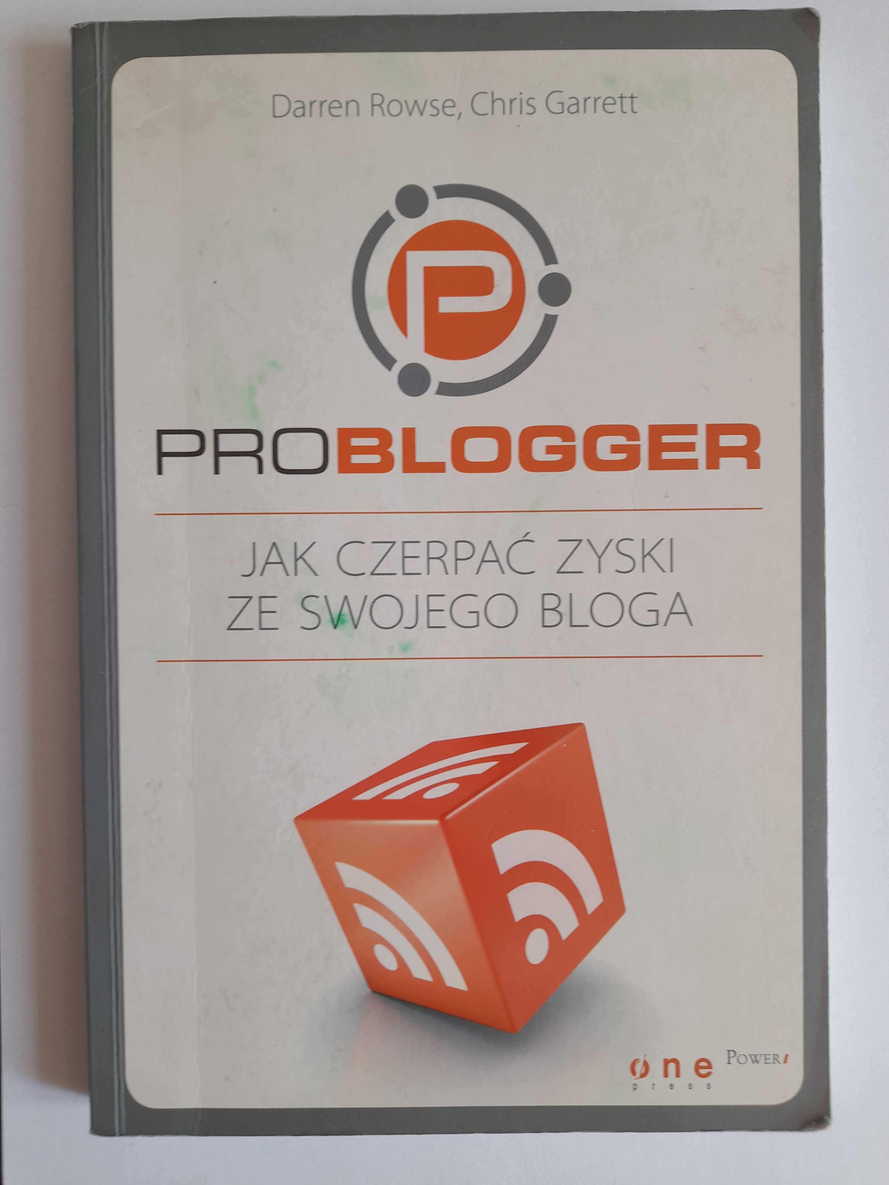 ProBlogger Jak czerpać zyski ze swojego bloga - Garrett, Rowse