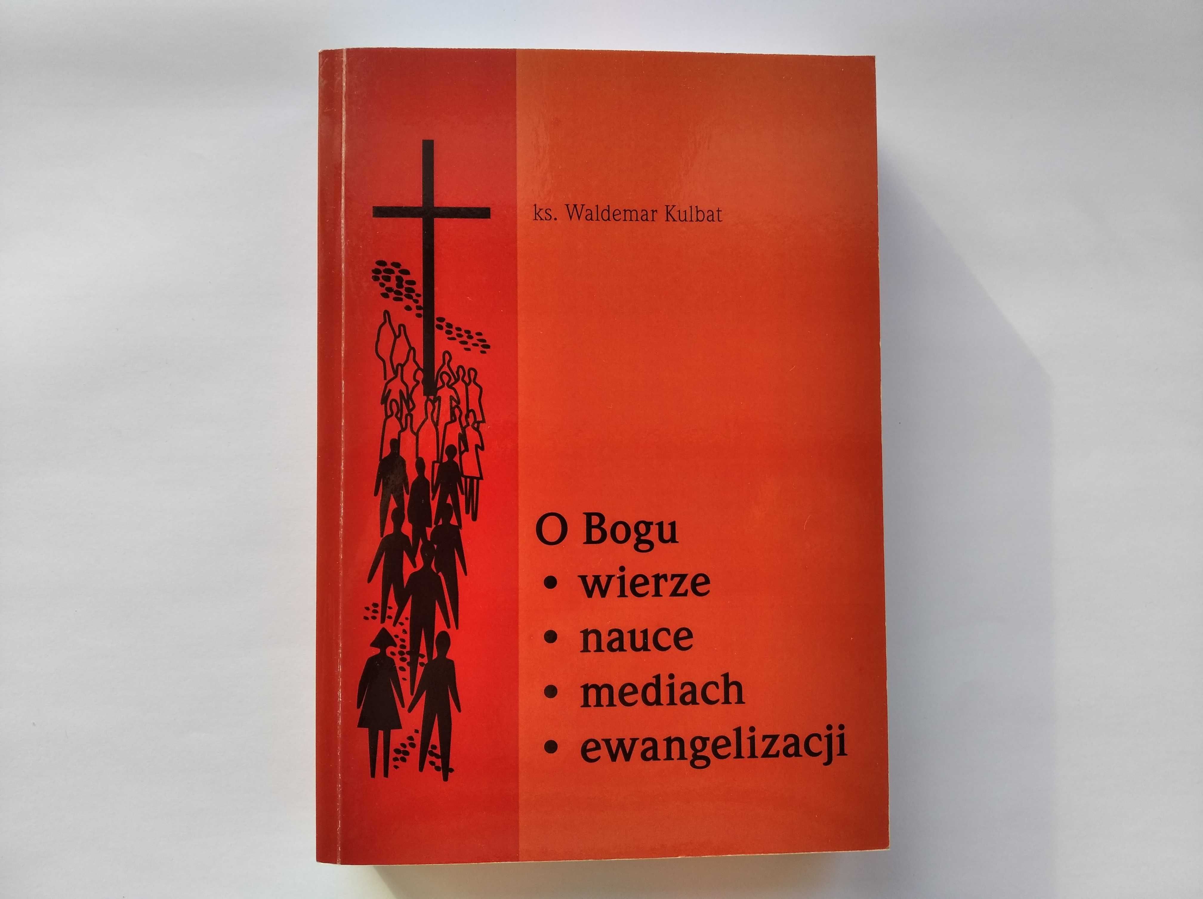 ks. W. Kulbat "O Bogu wierze nauce mediach ewangelizacji"